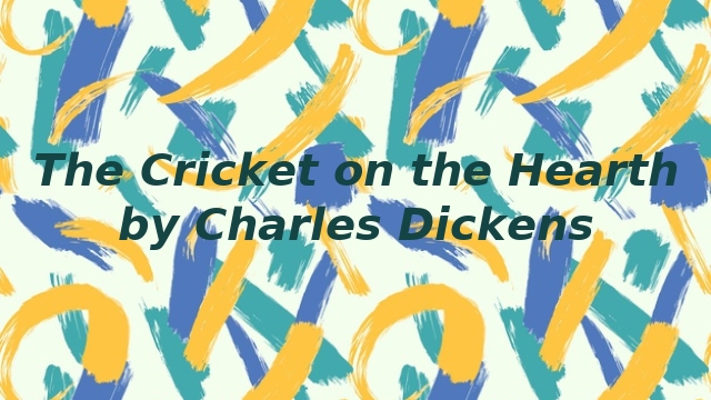 The Cricket on the Hearth by Charles Dickens